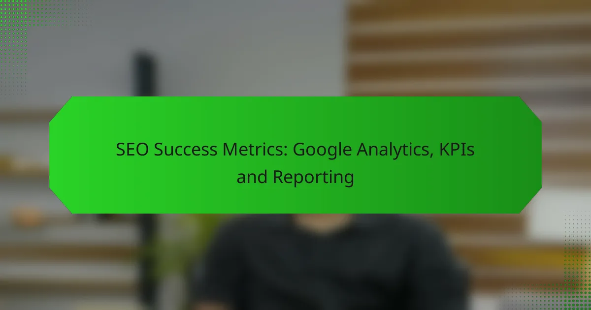 SEO-Erfolgskennzahlen: Google Analytics, KPIs und Berichte