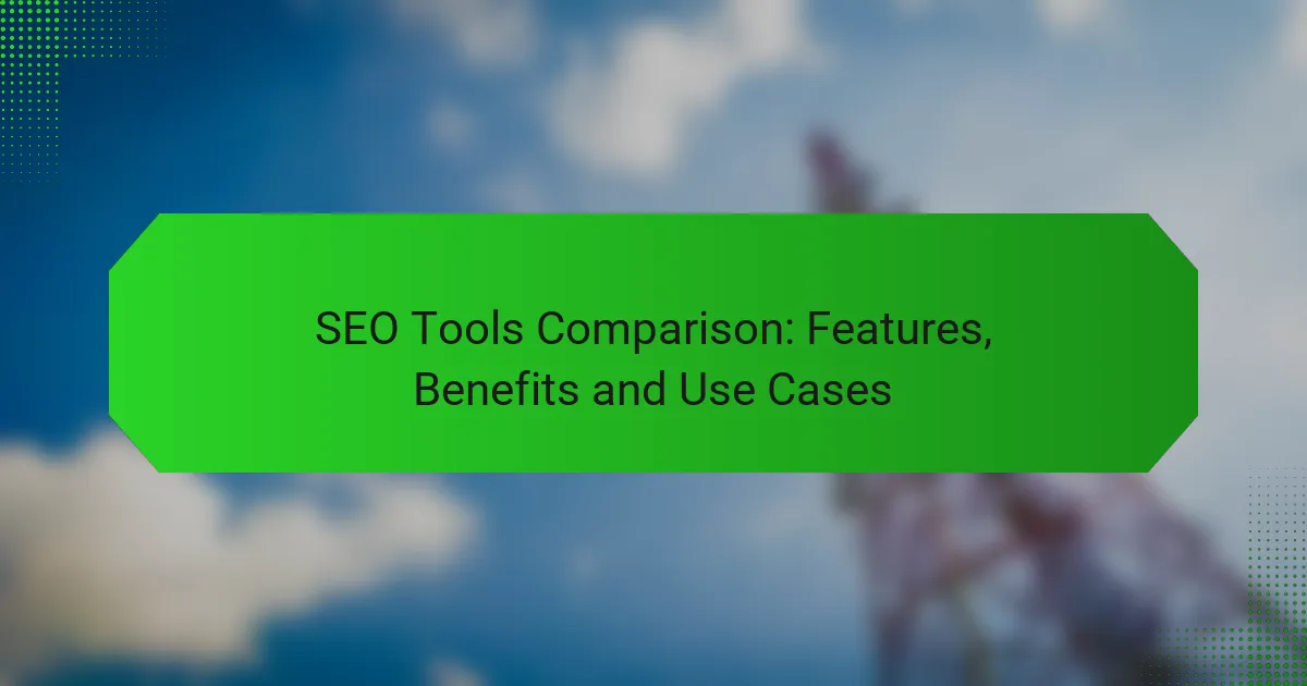 SEO-Tools Vergleich: Funktionen, Vorteile und Anwendungsfälle