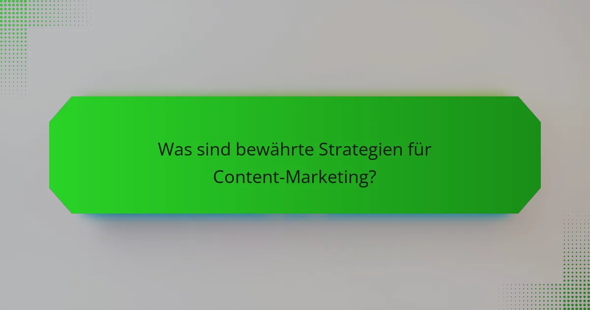Was sind bewährte Strategien für Content-Marketing?