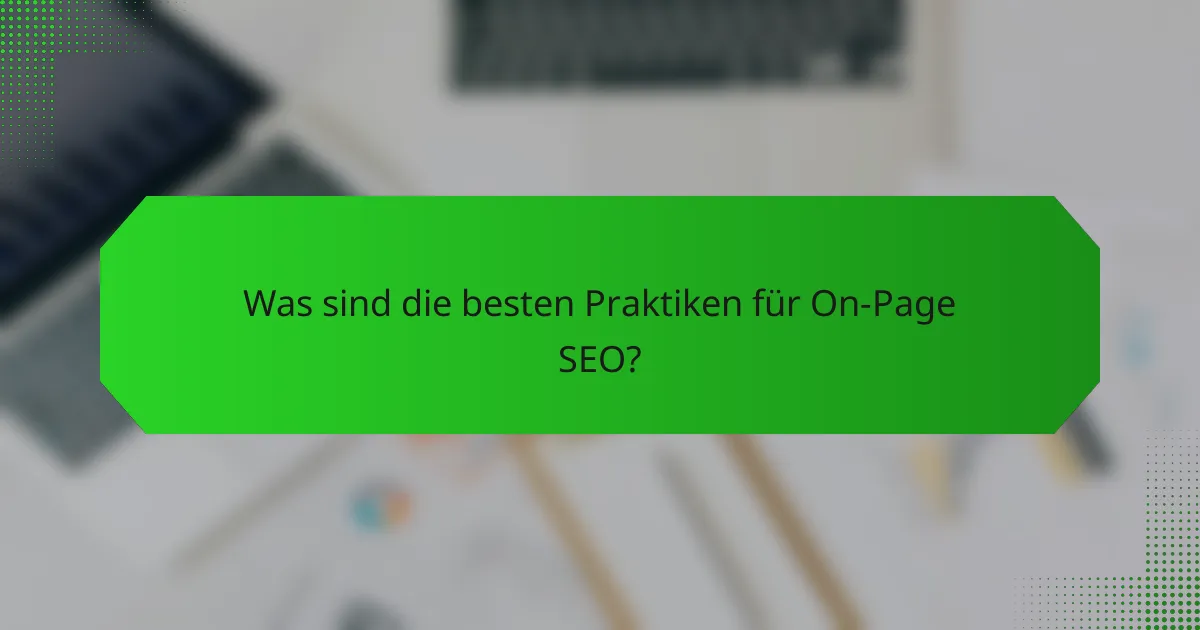 Was sind die besten Praktiken für On-Page SEO?