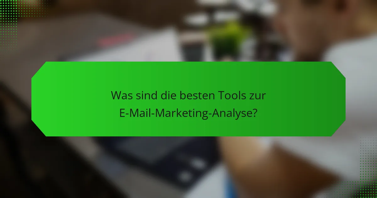 Was sind die besten Tools zur E-Mail-Marketing-Analyse?