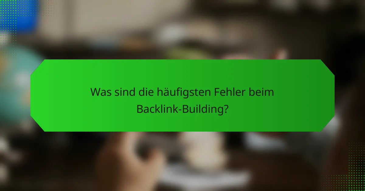 Was sind die häufigsten Fehler beim Backlink-Building?
