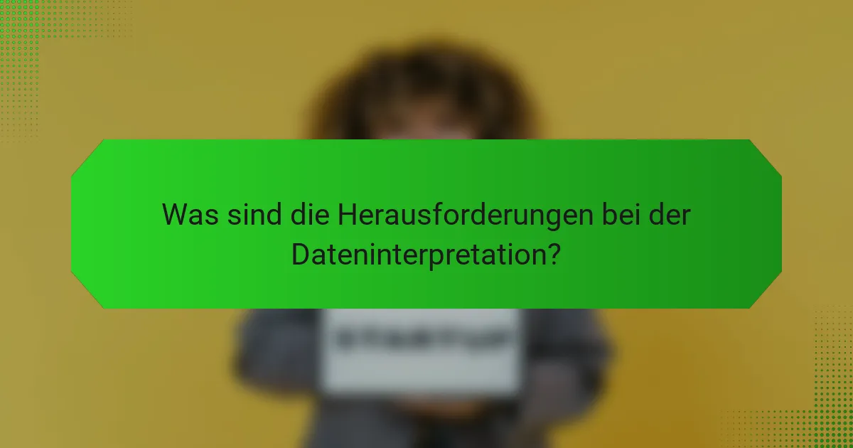 Was sind die Herausforderungen bei der Dateninterpretation?