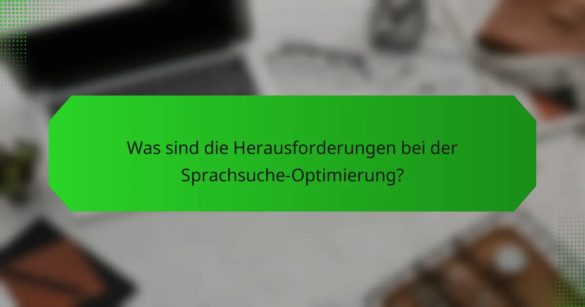 Was sind die Herausforderungen bei der Sprachsuche-Optimierung?