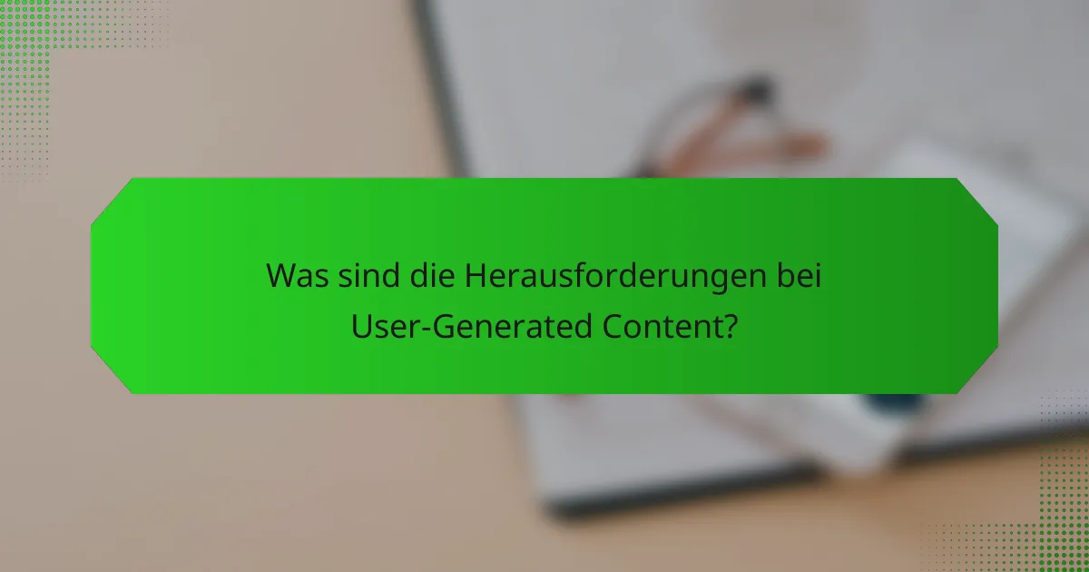 Was sind die Herausforderungen bei User-Generated Content?
