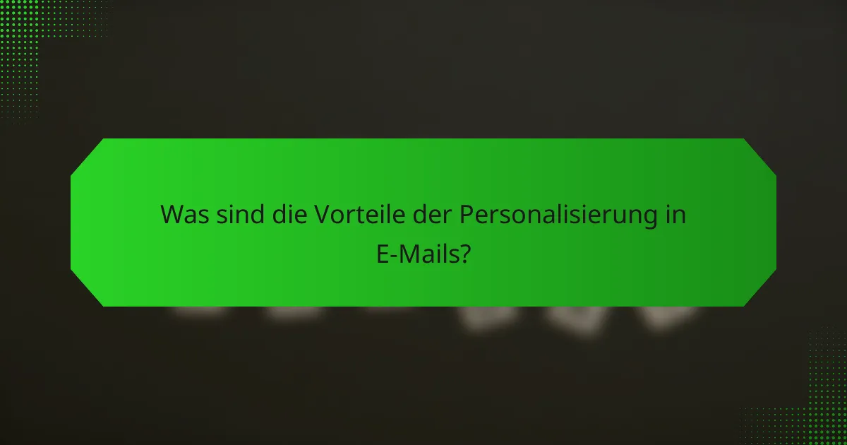 Was sind die Vorteile der Personalisierung in E-Mails?