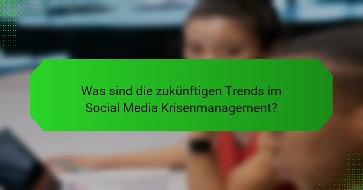 Was sind die zukünftigen Trends im Social Media Krisenmanagement?