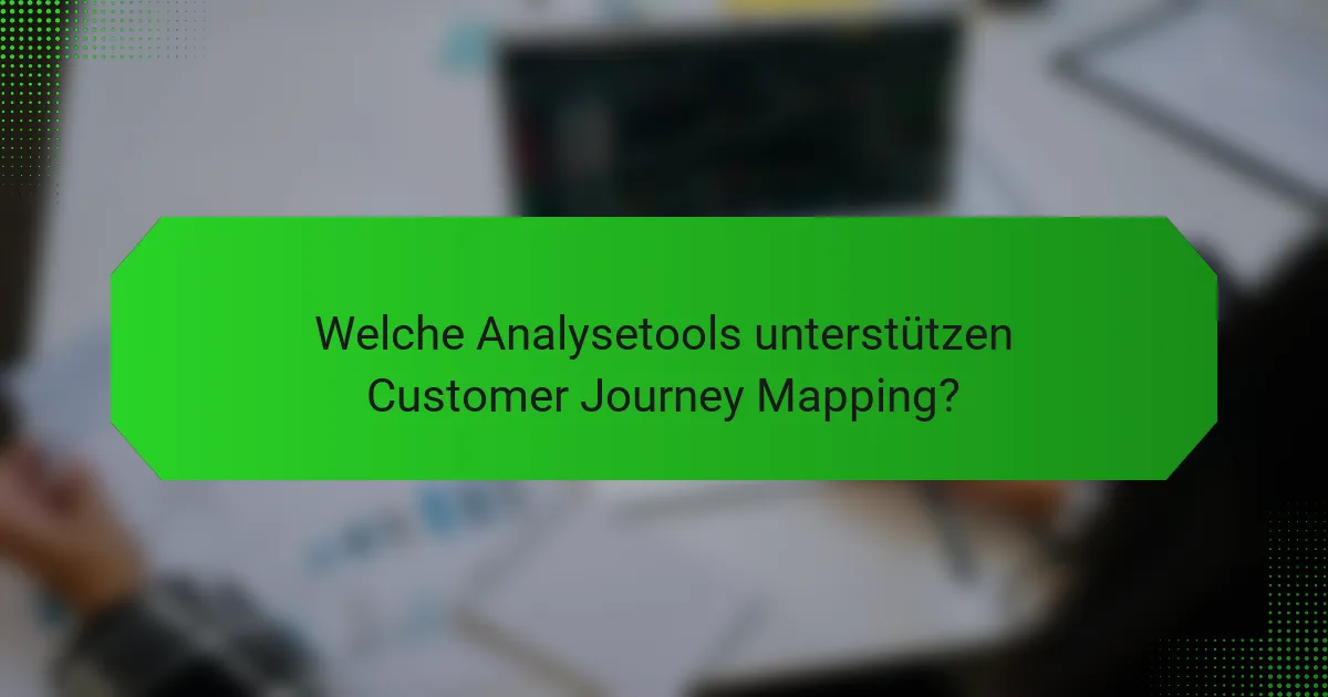 Welche Analysetools unterstützen Customer Journey Mapping?