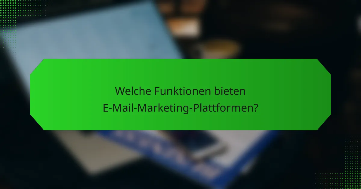 Welche Funktionen bieten E-Mail-Marketing-Plattformen?