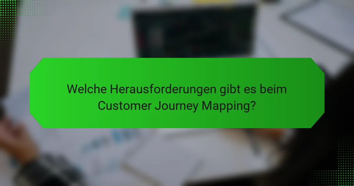Welche Herausforderungen gibt es beim Customer Journey Mapping?