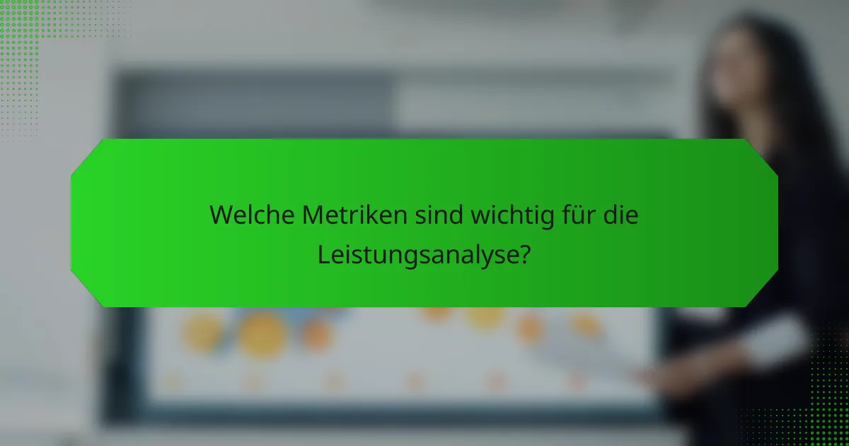 Welche Metriken sind wichtig für die Leistungsanalyse?