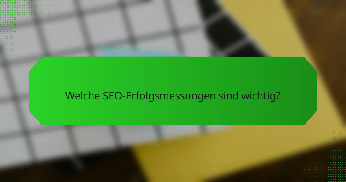 Welche SEO-Erfolgsmessungen sind wichtig?