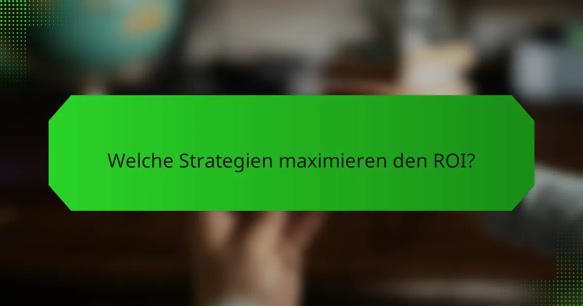 Welche Strategien maximieren den ROI?
