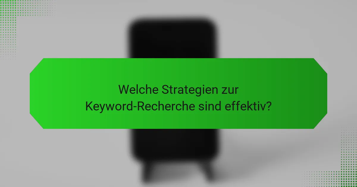 Welche Strategien zur Keyword-Recherche sind effektiv?