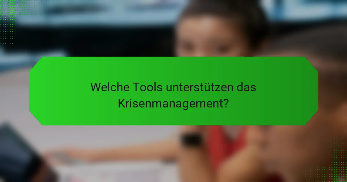 Welche Tools unterstützen das Krisenmanagement?