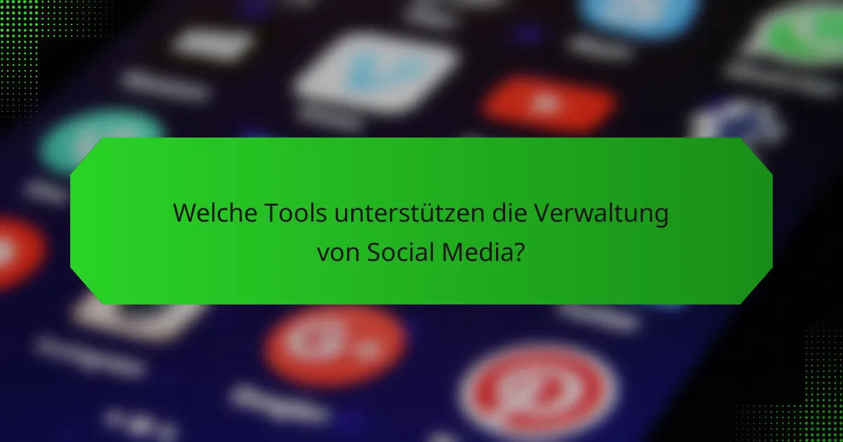 Welche Tools unterstützen die Verwaltung von Social Media?