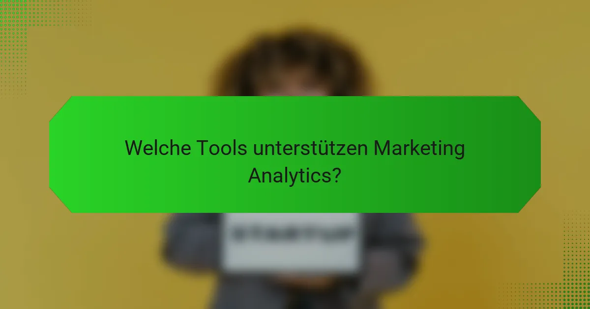 Welche Tools unterstützen Marketing Analytics?