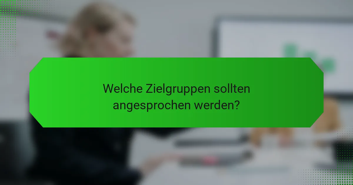 Welche Zielgruppen sollten angesprochen werden?