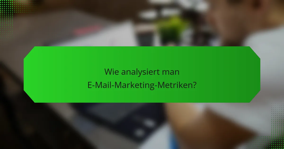 Wie analysiert man E-Mail-Marketing-Metriken?