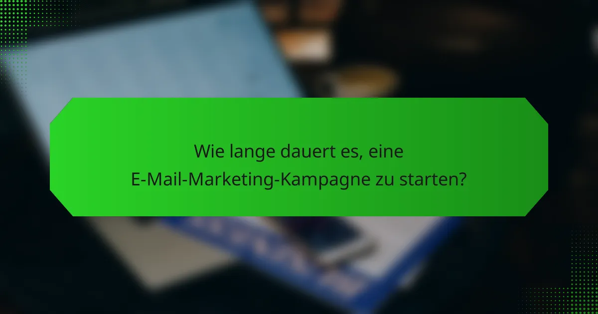 Wie lange dauert es, eine E-Mail-Marketing-Kampagne zu starten?