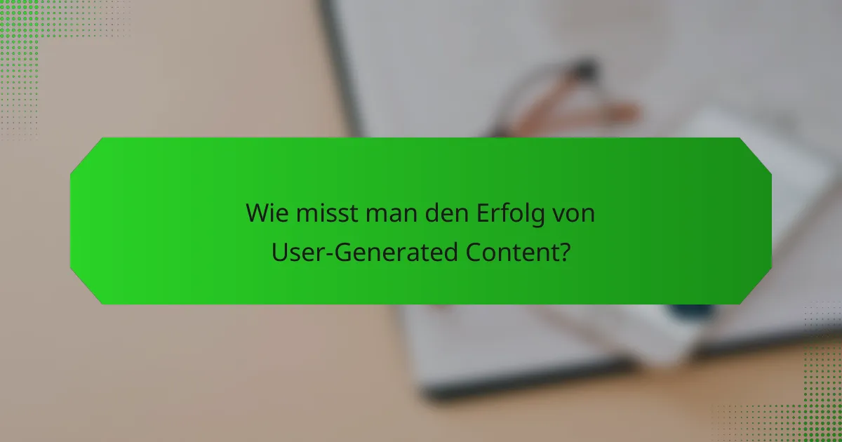 Wie misst man den Erfolg von User-Generated Content?