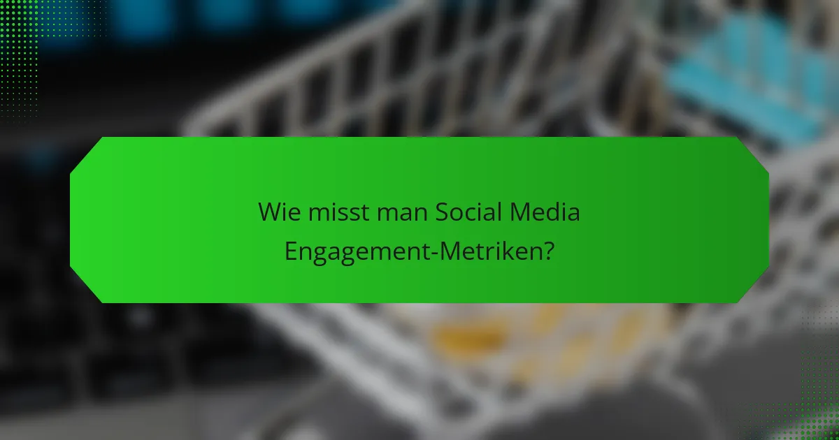 Wie misst man Social Media Engagement-Metriken?