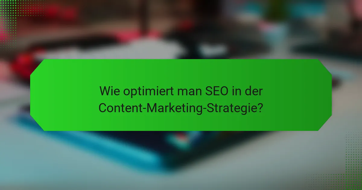 Wie optimiert man SEO in der Content-Marketing-Strategie?