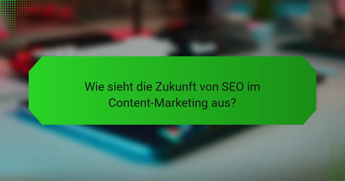 Wie sieht die Zukunft von SEO im Content-Marketing aus?