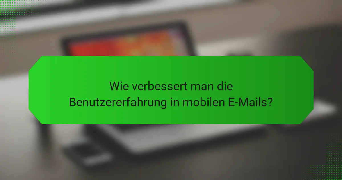 Wie verbessert man die Benutzererfahrung in mobilen E-Mails?