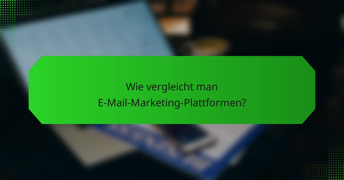 Wie vergleicht man E-Mail-Marketing-Plattformen?