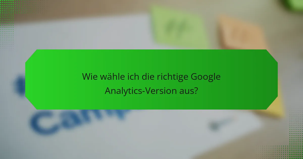 Wie wähle ich die richtige Google Analytics-Version aus?