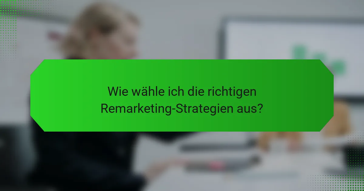Wie wähle ich die richtigen Remarketing-Strategien aus?