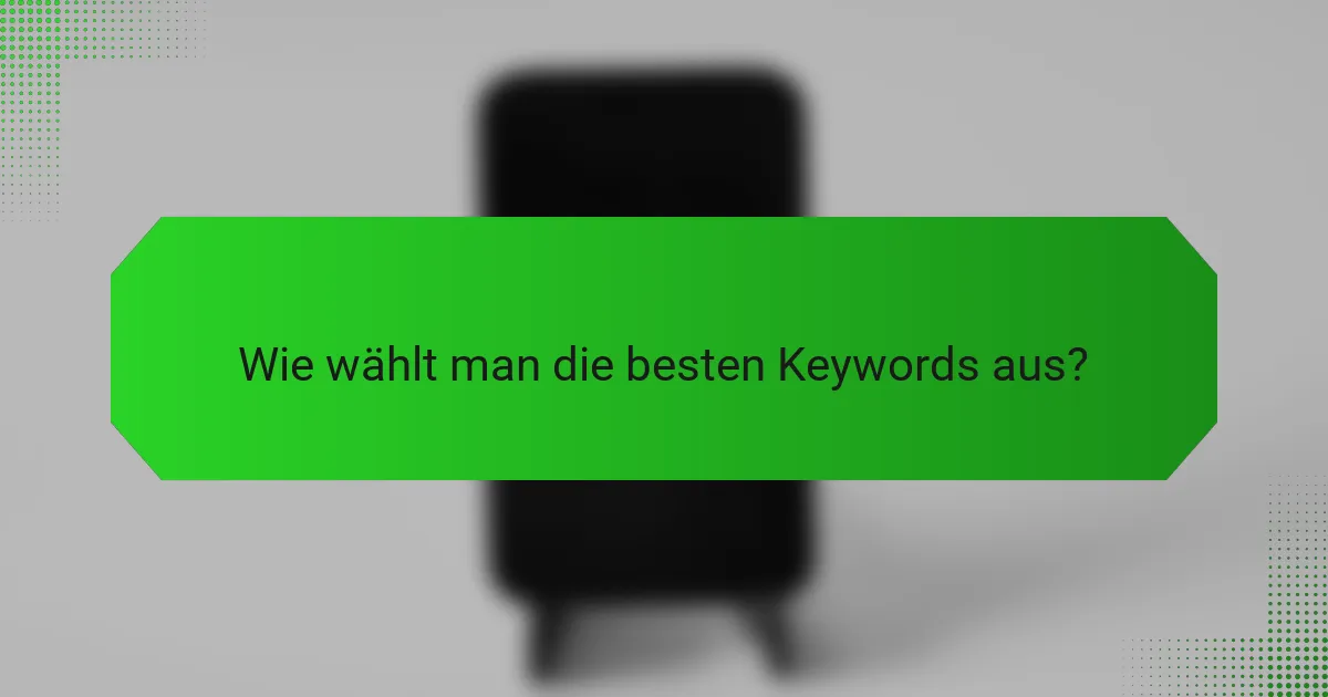 Wie wählt man die besten Keywords aus?