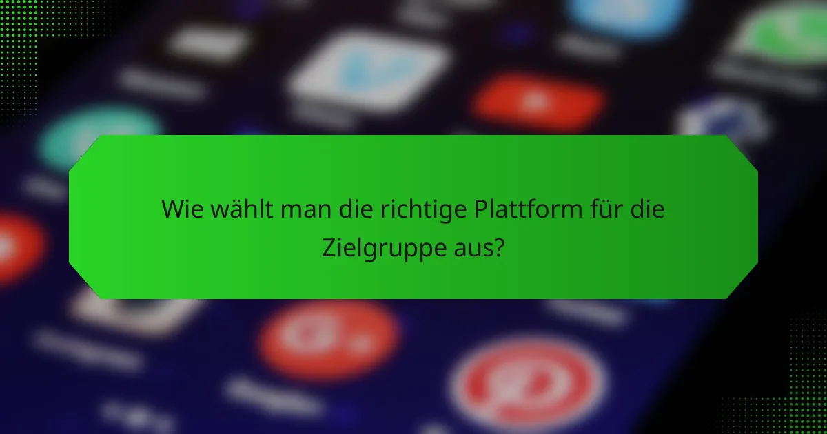 Wie wählt man die richtige Plattform für die Zielgruppe aus?
