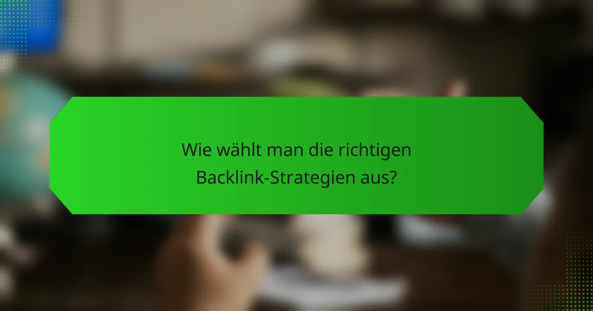 Wie wählt man die richtigen Backlink-Strategien aus?
