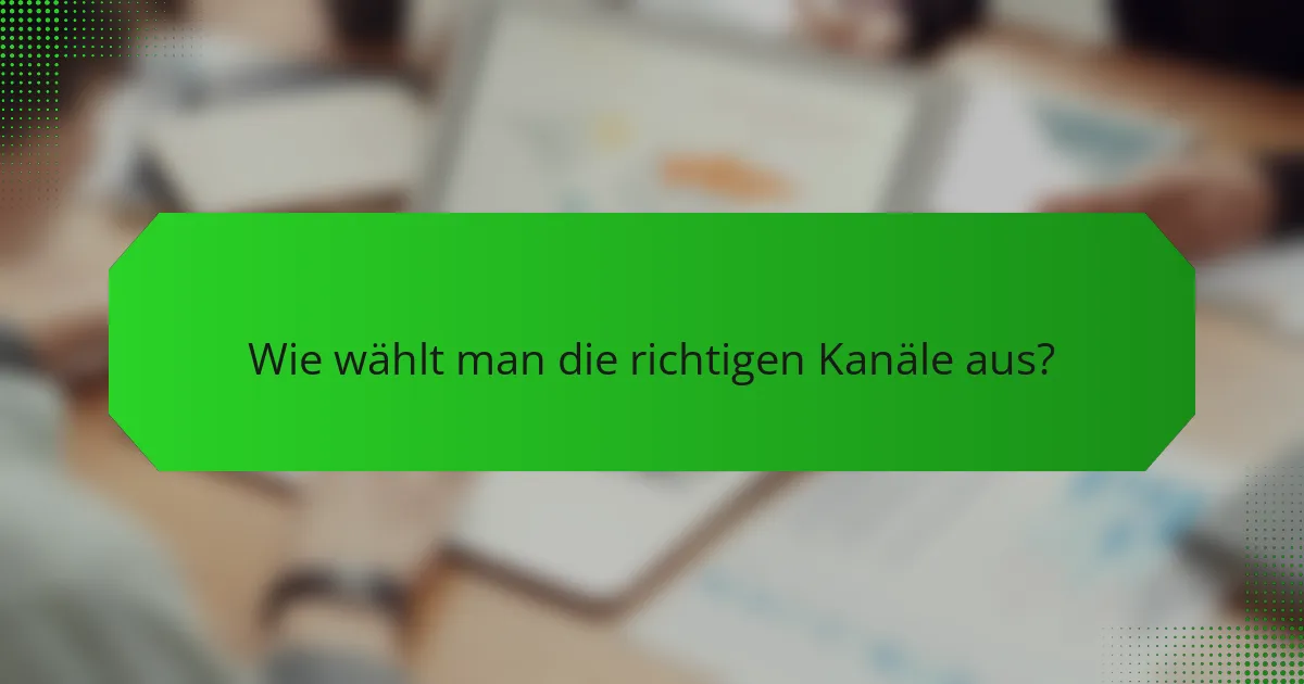 Wie wählt man die richtigen Kanäle aus?